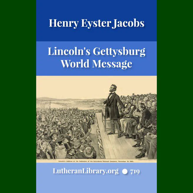 Lincoln's Gettysburg Address (World Message) by Henry Eyster Jacobs