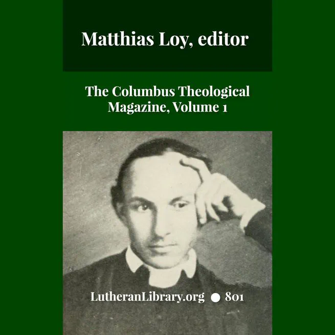 The Columbus Theological Magazine Vol. 1, Matthias Loy, Editor