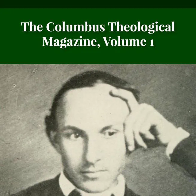 The Columbus Theological Magazine Vol. 1, Matthias Loy, Editor