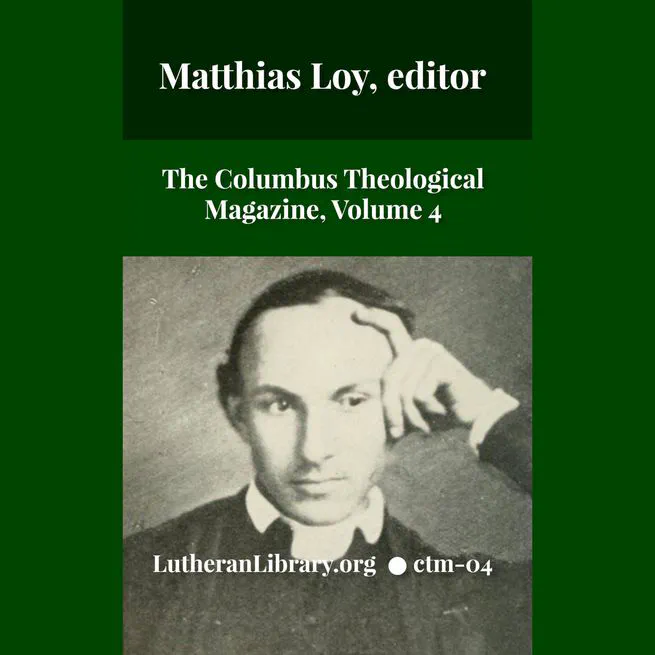 The Columbus Theological Magazine Vol. 4, Matthias Loy, Editor
