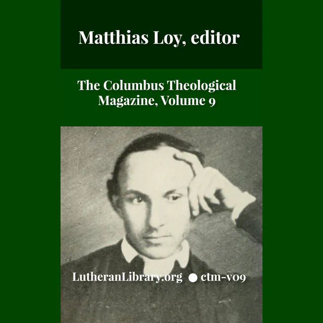 The Columbus Theological Magazine Vol. 9, Matthias Loy, Editor