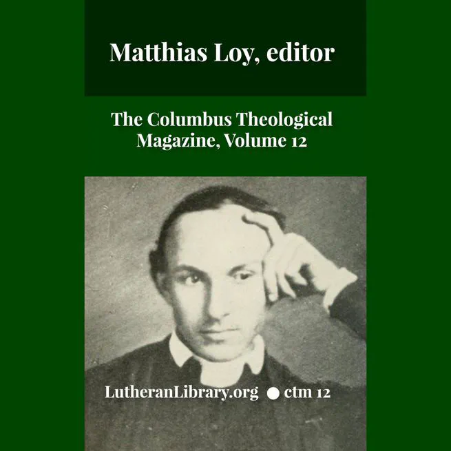 The Columbus Theological Magazine Vol. 12, Matthias Loy, Editor