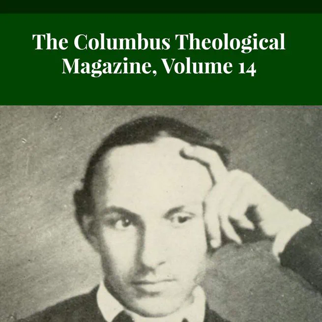 The Columbus Theological Magazine Volume 14 ed by Matthias Loy
