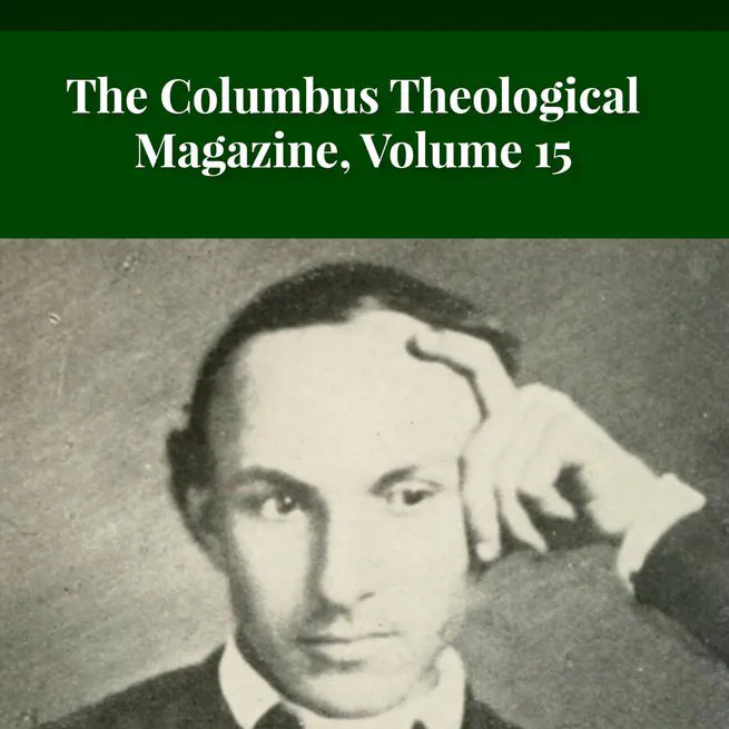 The Columbus Theological Magazine Vol. 15, Matthias Loy, Editor