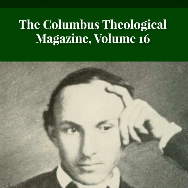 The Columbus Theological Magazine Volume 16 ed by Matthias Loy