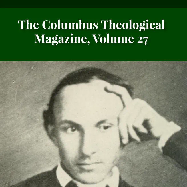 The Columbus Theological Magazine Vol. 27, Matthias Loy, Editor