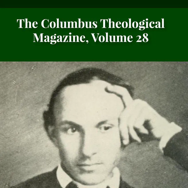 The Columbus Theological Magazine Vol. 28, Matthias Loy, Editor