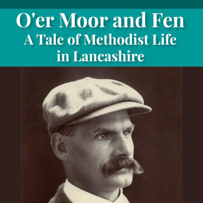 O'er Moor and Fen: A Tale of Methodist Life in Lancashire by Joseph Hocking