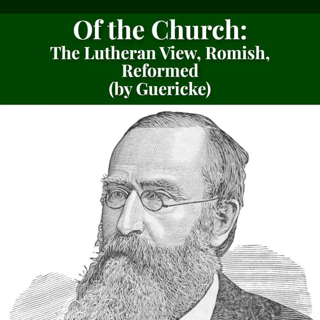 Of the Church in General: The Lutheran View, Romish, Reformed by Guericke and Krauth [Journal Article]