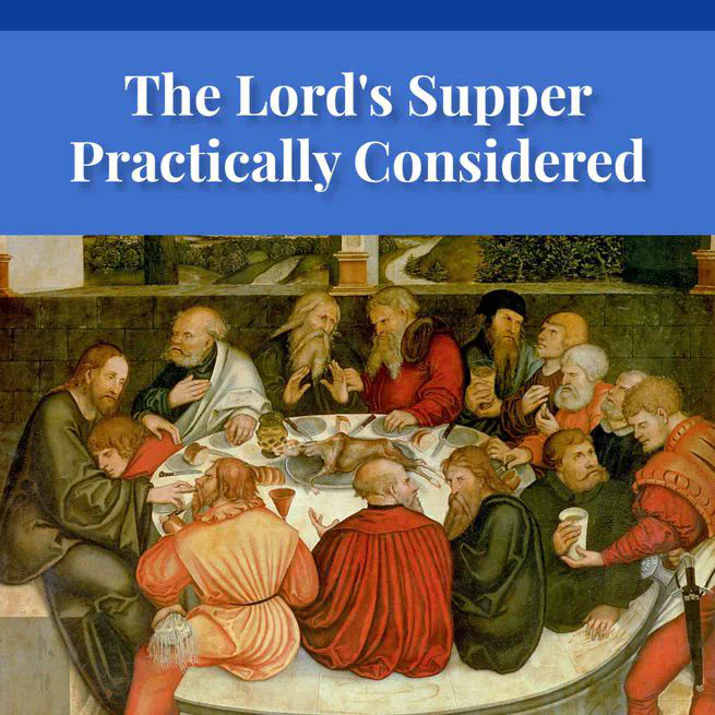 The Lord's Supper Practically Considered by A. H. Lochman [Journal Article]